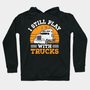 I still play with trucks Hoodie